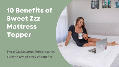 10 Benefits of Sweet Zzz Mattress Topper