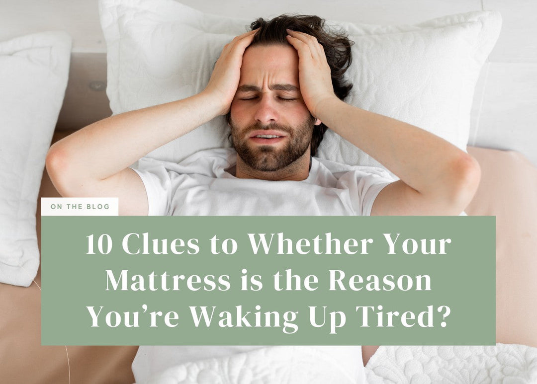 10 Clues to Whether Your Mattress is the Reason You’re Waking Up Tired?