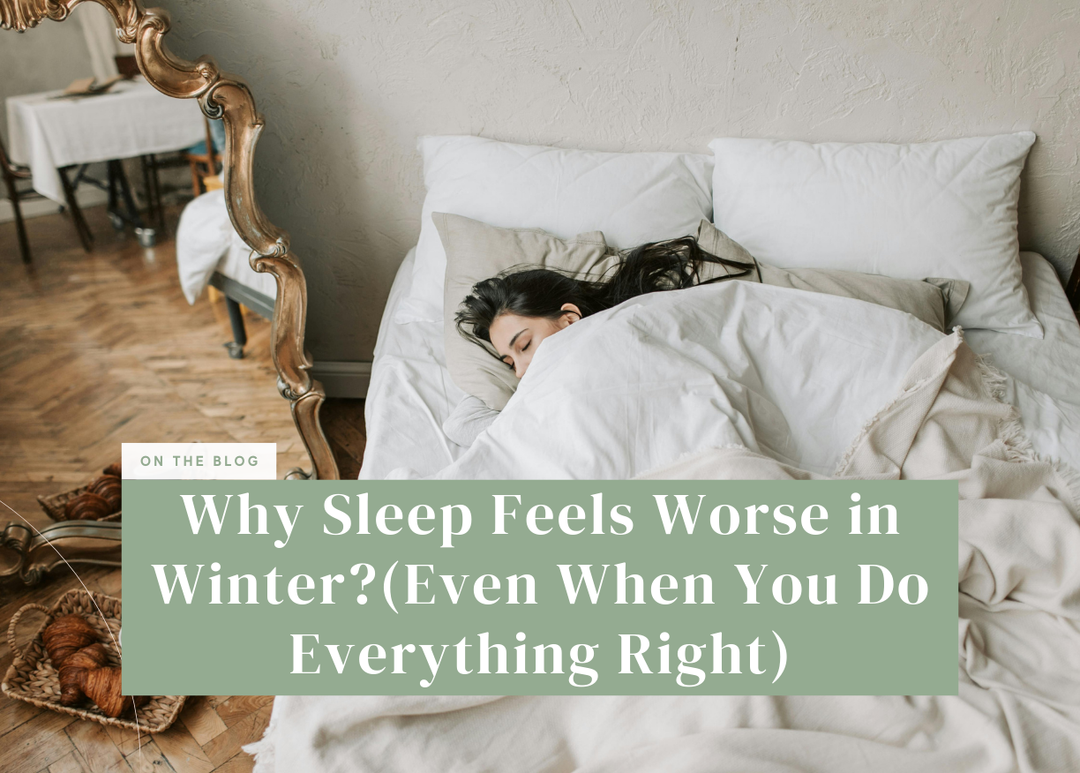 Why Sleep Feels Worse in Winter?(Even When You Do Everything Right)
