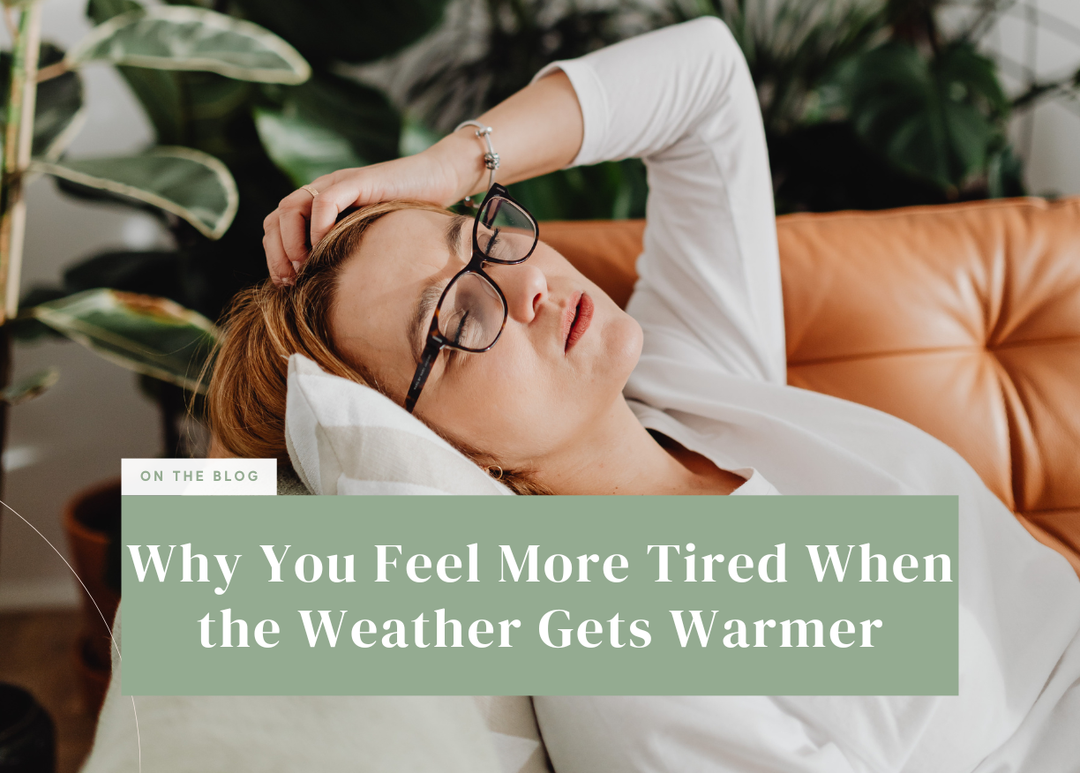 Why You Feel More Tired When the Weather Gets Warmer