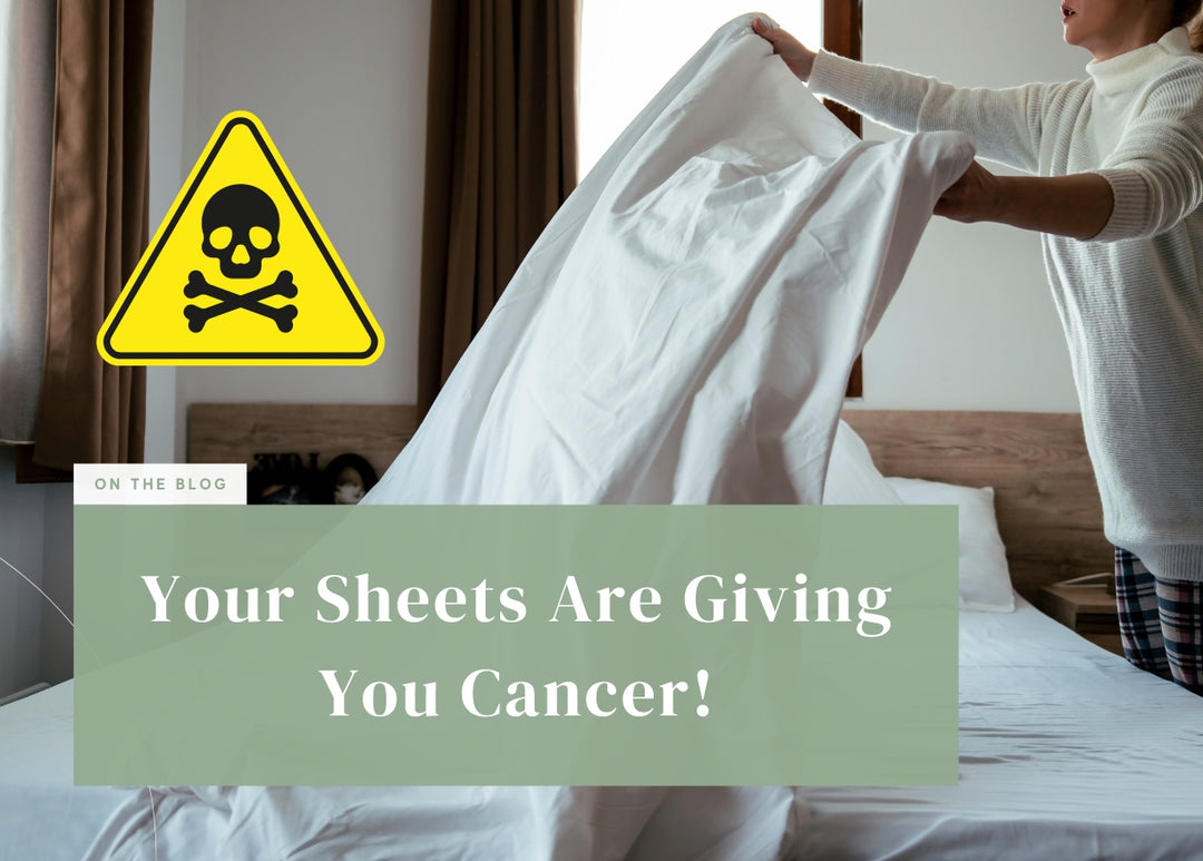 Your Sheets Are Giving You Cancer!