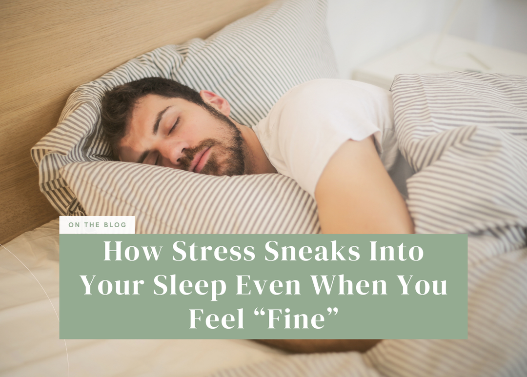 How Stress Sneaks Into Your Sleep Even When You Feel “Fine”