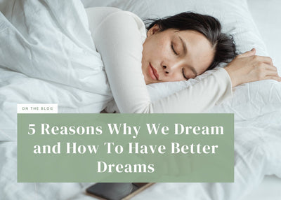 5 Reasons Why We Dream and How To Have Better Dreams