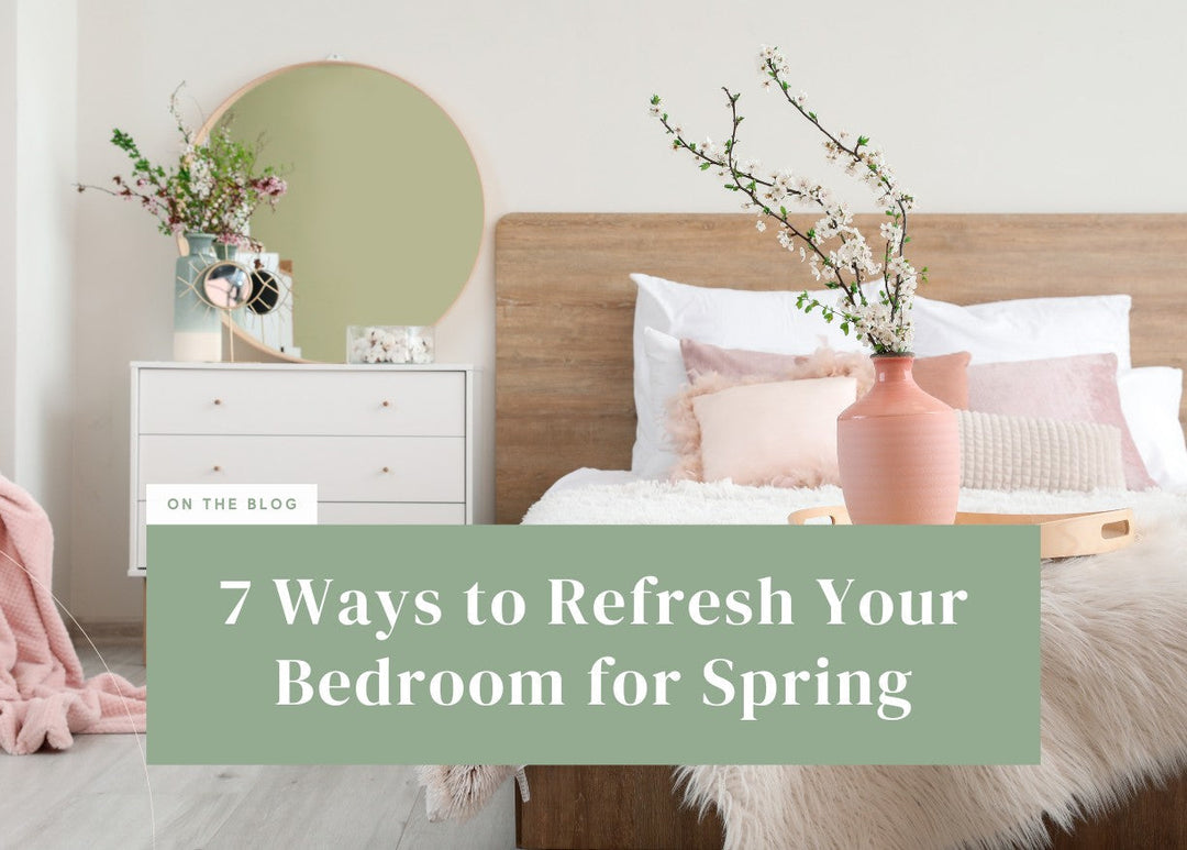 7 Ways to Refresh Your Bedroom for Spring