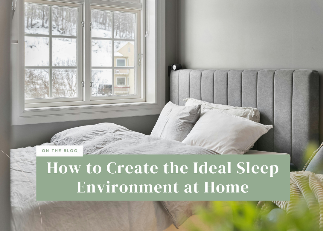How to Create the Ideal Sleep Environment at Home