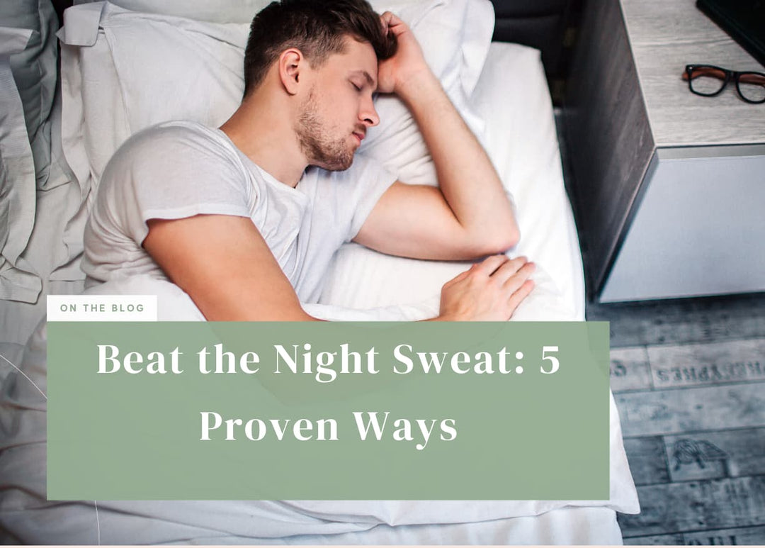 Beat the Night Sweat: 5 Proven Ways