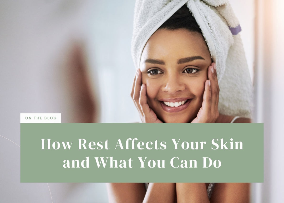 How Rest Affects Your Skin and What You Can Do