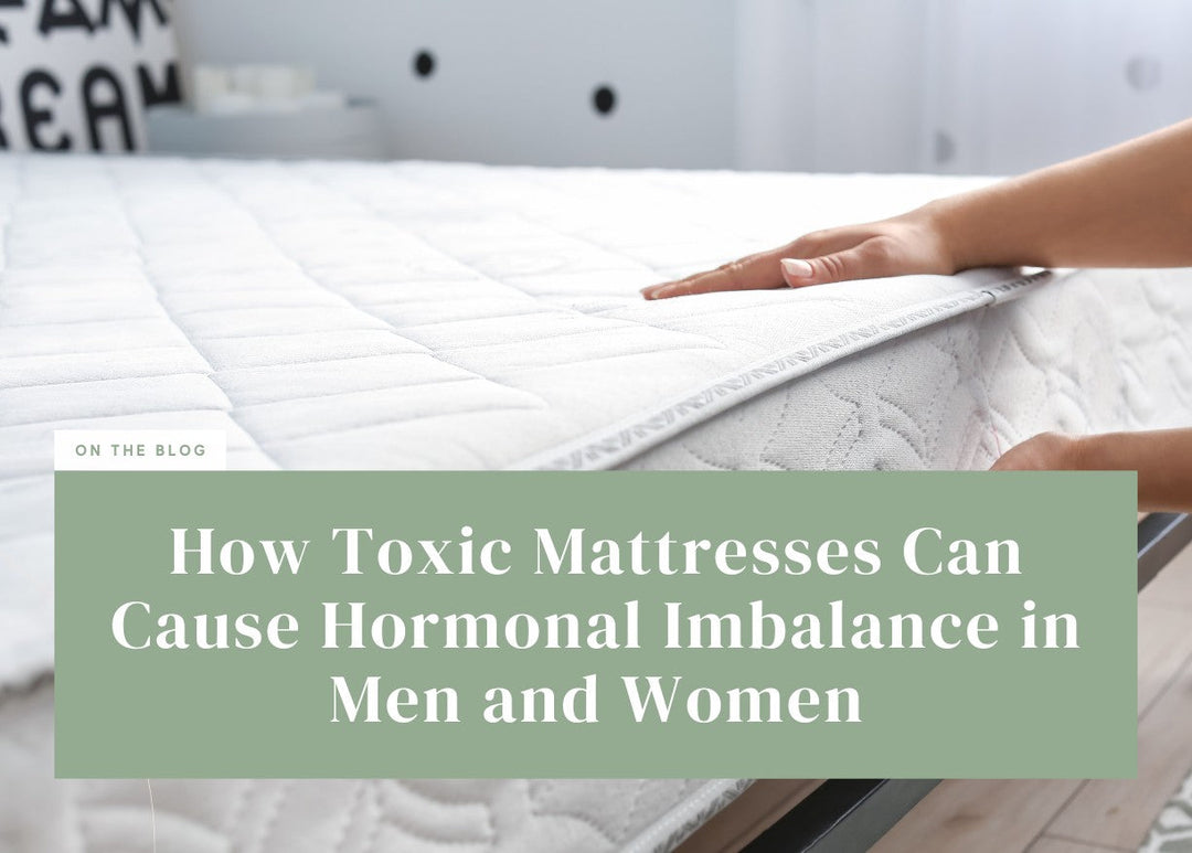 How Toxic Mattresses Can Cause Hormonal Imbalance in Men and Women