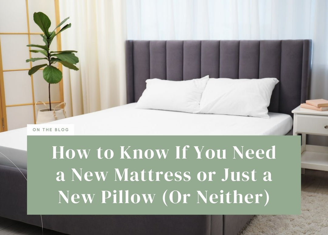 How to Know If You Need a New Mattress or Just a New Pillow (Or Neither)