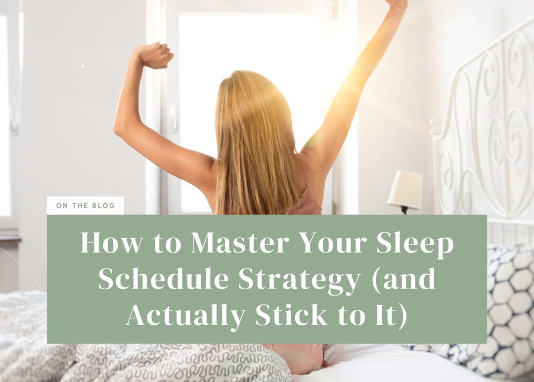 How to Master Your Sleep Schedule Strategy (and Actually Stick to It)