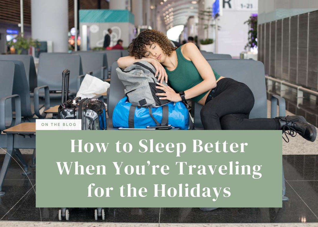 How to Sleep Better When You’re Traveling for the Holidays