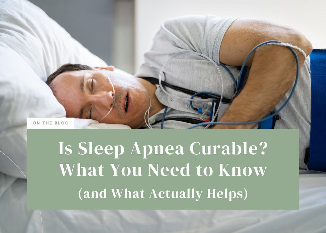 Is Sleep Apnea Curable? What You Need to Know (and What Actually Helps)