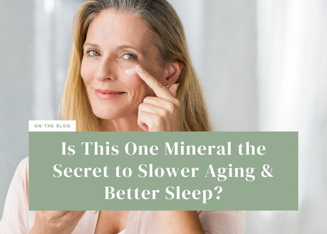 Is This One Mineral the Secret to Slower Aging & Better Sleep?