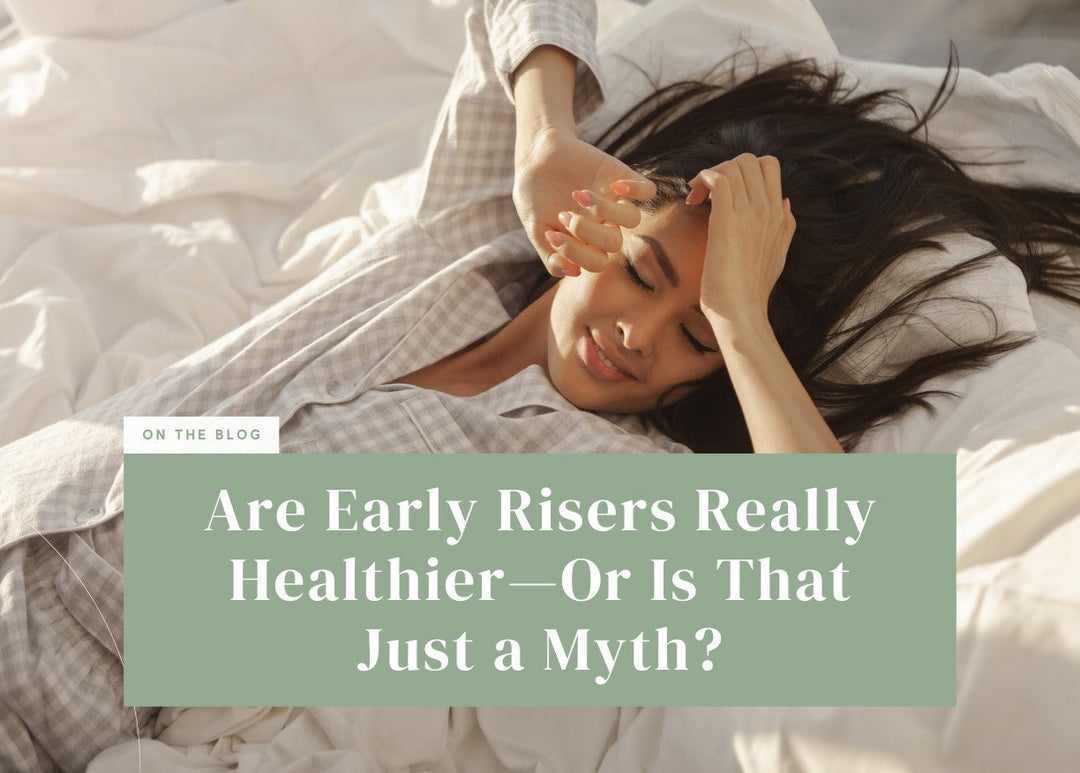Are Early Risers Really Healthier—Or Is That Just a Myth?