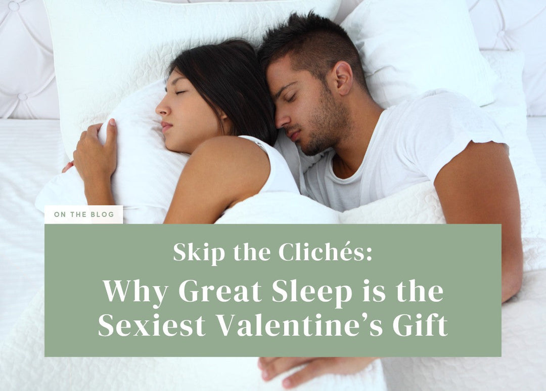 Skip the Clichés: Why Great Sleep is the Sexiest Valentine’s Gift