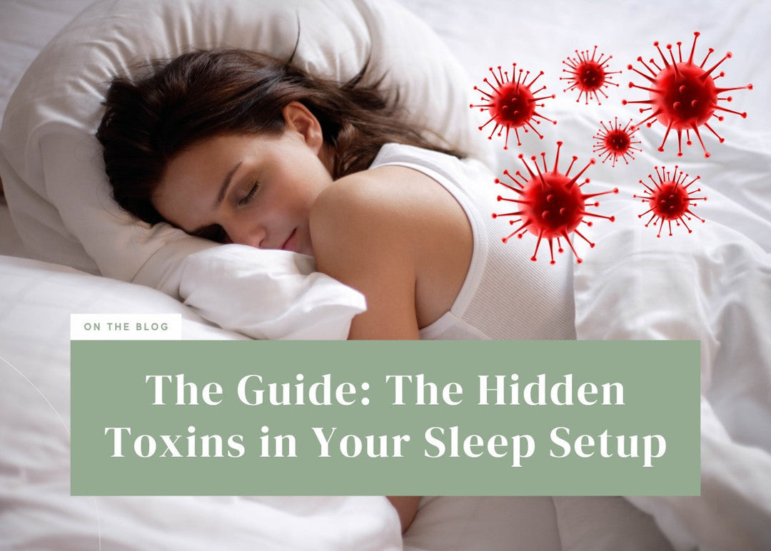 The Guide: The Hidden Toxins in Your Sleep Setup