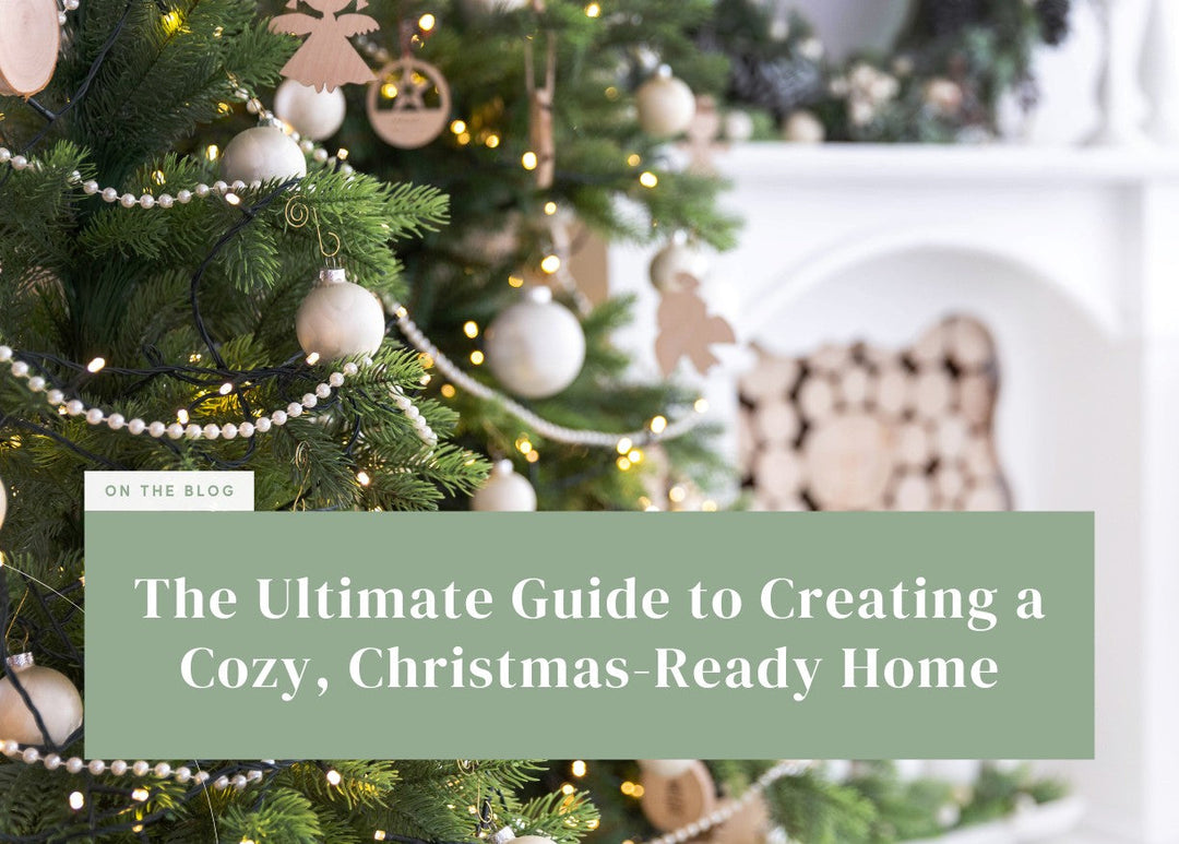 The Ultimate Guide to Creating a Cozy, Christmas-Ready Home