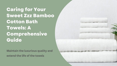 Cuidado de sus toallas de baño de algodón de bambú Sweet Zzz: una guía completa