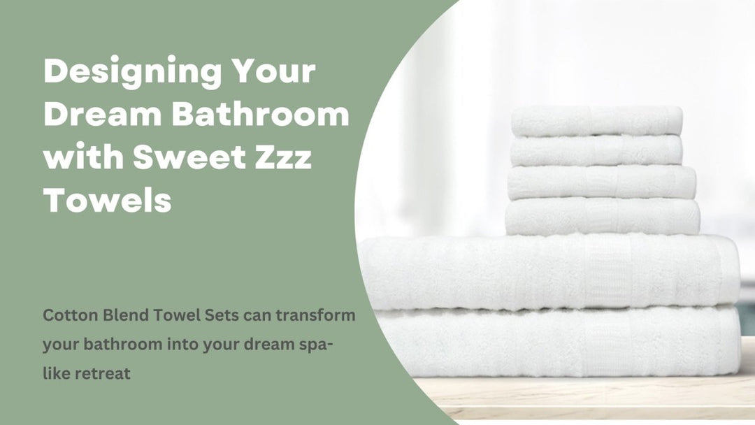 Designing Your Dream Bathroom with Sweet Zzz Towels - Sweet Zzz Official