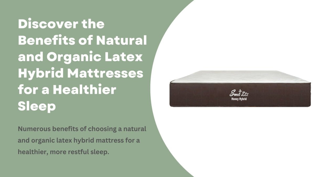 Discover the Benefits of Natural and Organic Latex Hybrid Mattresses for a Healthier Sleep - Sweet Zzz Official