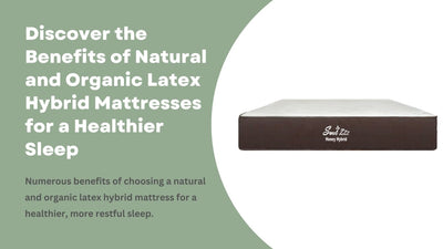Discover the Benefits of Natural and Organic Latex Hybrid Mattresses for a Healthier Sleep