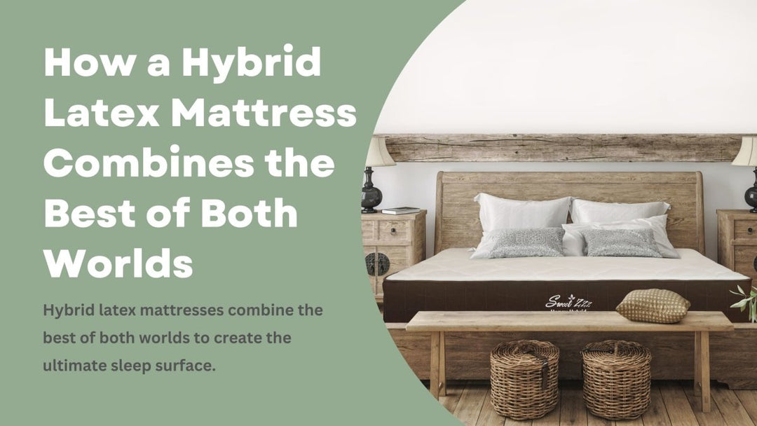 How a Hybrid Latex Mattress Combines the Best of Both Worlds - Sweet Zzz Official