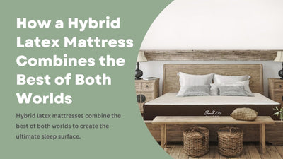 How a Hybrid Latex Mattress Combines the Best of Both Worlds