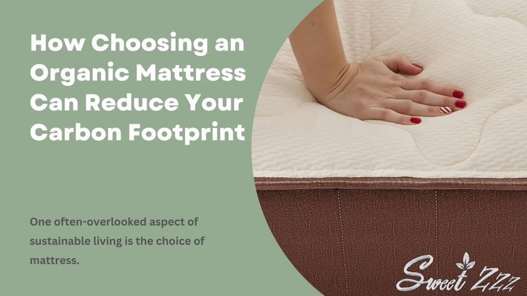 How Choosing an Organic Mattress Can Reduce Your Carbon Footprint - Sweet Zzz Official