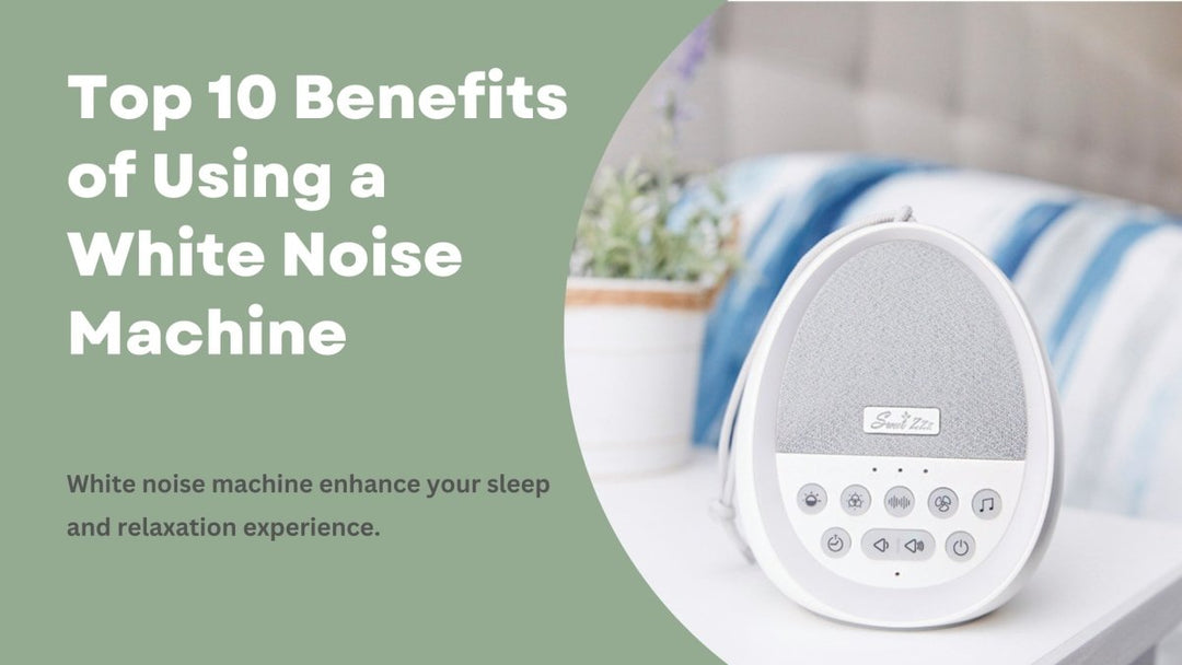 Top 10 Benefits of Using a White Noise Machine - Sweet Zzz Official