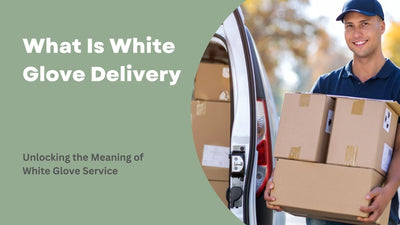 What Is White Glove Delivery
