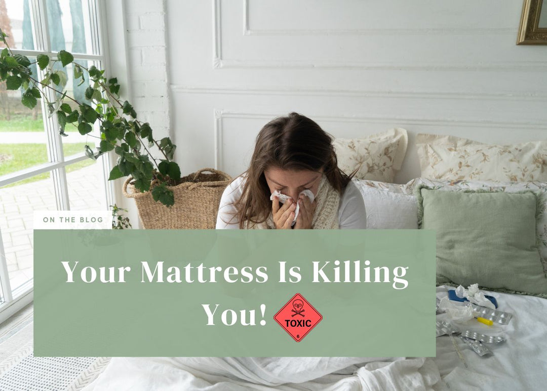 Your Mattress Is Killing You!